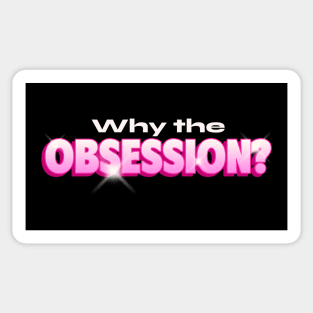 Obsession Why You So Obsessed With Me ? Sticker